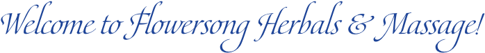 Welcome to Flowersong Herbals & Massage!